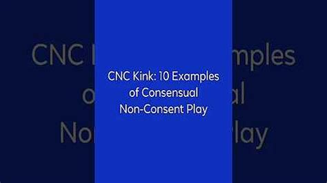 CNC Kink: 10 Examples of Consensual Non.